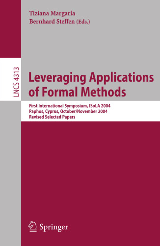 Leveraging Applications of Formal Methods: First International Symposium, ISoLA 2004, Paphos, Cyprus, October 30 - November 2, 2004, Revised Selected Papers (Lecture Notes in Computer Science, 4313)