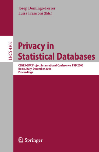 Privacy in Statistical Databases: CENEX-SDC Project International Conference, PSD 2006, Rome, Italy, December 13-15, 2006, Proceedings (Lecture Notes in Computer Science, 4302)