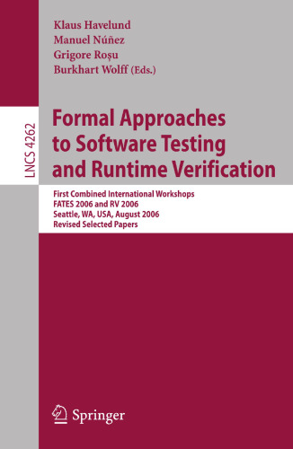 Formal Approaches to Software Testing and Runtime Verification: First Combined International Workshops FATES 2006 and RV 2006, Seattle, WA, USA, ... (Lecture Notes in Computer Science, 4262)