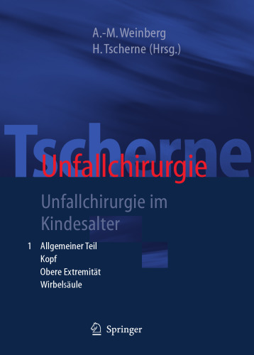 Tscherne Unfallchirurgie: Unfallchirurgie im Kindesalter - Teil 1: Allgemeiner Teil, Kopf, Obere Extremität - Teil 2: Untere Extremität, Wirbelsäule, ... des kindlichen Skelettes (German Edition)