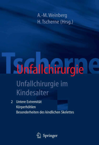 Tscherne Unfallchirurgie: Unfallchirurgie im Kindesalter - Teil 1: Allgemeiner Teil, Kopf, Obere Extremität - Teil 2: Untere Extremität, Wirbelsäule, Körperhöhlen, ... des kindlichen Skelettes