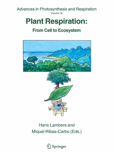 Plant Respiration: From Cell to Ecosystem (Advances in Photosynthesis and Respiration, 18)