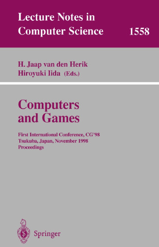 Computers and Games: First International Conference, CG’98 Tsukuba, Japan, November 11–12, 1998 Proceedings (Lecture Notes in Computer Science, 1558)