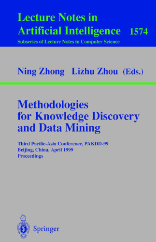 Methodologies for Knowledge Discovery and Data Mining: Third Pacific-Asia Conference, Pakdd'99, Beijing, China, April 26-28, 1999, Proceedings