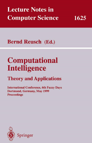 Computational Intelligence: Theory and Applications: International Conference, 6th Fuzzy Days, Dortmund, Germany, May 25-28, 1999, Proceedings (Lecture Notes in Computer Science, 1625)