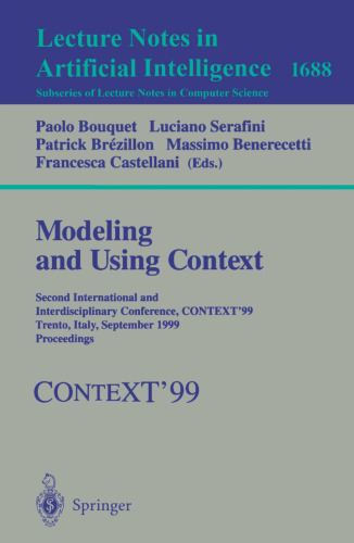 Modeling and Using Context: Second International and Interdisciplinary Conference, CONTEXT'99, Trento, Italy, September 9-11, 1999, Proceedings (Lecture Notes in Computer Science, 1688)