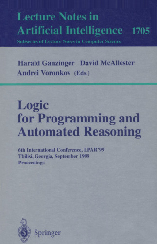 Logic Programming and Automated Reasoning: 6th International Conference, LPAR'99, Tbilisi, Georgia, September 6-10, 1999, Proceedings (Lecture Notes in Computer Science, 1705)