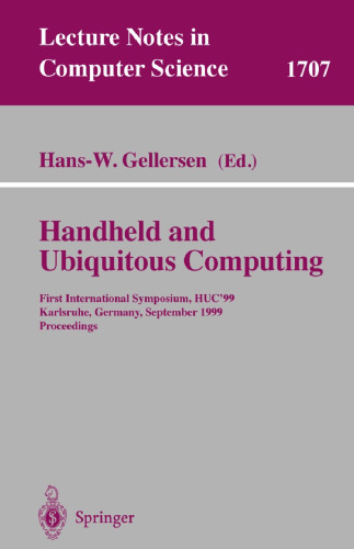 Handheld and Ubiquitous Computing: First International Symposium, HUC'99, Karlsruhe, Germany, September 27-29, 1999, Proceedings (Lecture Notes in Computer Science, 1707)