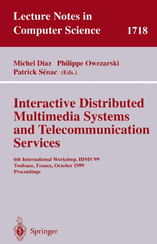 Interactive Distributed Multimedia Systems and Telecommunication Services: 6th International Workshop, IDMS'99, Toulouse, France, October 12-15, 1999, ... (Lecture Notes in Computer Science, 1718)