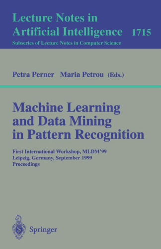 Machine Learning and Data Mining in Pattern Recognition: First International Workshop, MLDM'99, Leipzig, Germany, September 16-18, 1999, Proceedings (Lecture Notes in Computer Science, 1715)