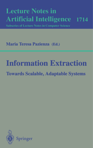 Information Extraction: Towards Scalable, Adaptable Systems (Lecture Notes in Computer Science, 1714)