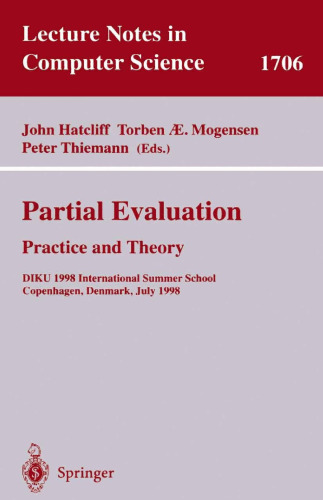 Partial Evaluation: Practice and Theory: DIKU 1998 International Summer School, Copenhagen, Denmark, June 29 - July 10, 1998 (Lecture Notes in Computer Science, 1706)