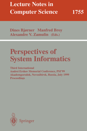 Perspectives of System Informatics: Third International Andrei Ershov Memorial Conference, PSI'99, Akademgorodok, Novosibirsk, Russia, July 6-9, 1999 ... (Lecture Notes in Computer Science, 1755)