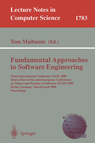 Fundamental Approaches to Software Engineering: Third International Conference, FASE 2000 Held as Part of the Joint European Conference on Theory and ... (Lecture Notes in Computer Science, 1783)