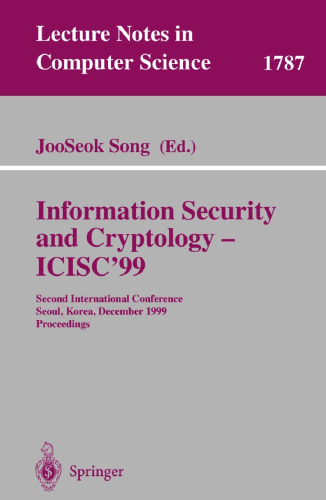 Information Security and Cryptology - ICISC'99: Second International Conference Seoul, Korea, December 9-10, 1999 Proceedings (Lecture Notes in Computer Science, 1787)