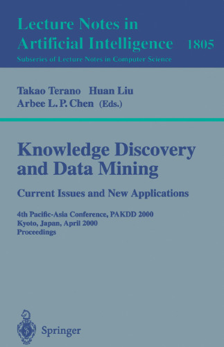 Knowledge Discovery and Data Mining. Current Issues and New Applications: Current Issues and New Applications: 4th Pacific-Asia Conference, PAKDD 2000 ... (Lecture Notes in Computer Science, 1805)