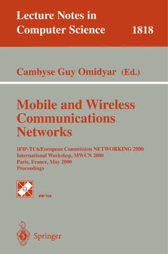Mobile and Wireless Communication Networks: IFIP-TC6/European Commission NETWORKING 2000 International Workshop, MWCN 2000 Paris, France, May 16-17, ... (Lecture Notes in Computer Science, 1818)