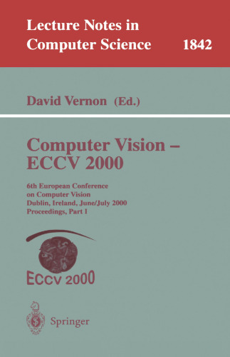 Computer Vision - ECCV 2000: 6th European Conference on Computer Vision Dublin, Ireland, June 26 - July 1, 2000 Proceedings, Part I (Lecture Notes in Computer Science, 1842)