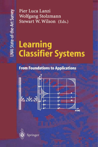 Learning Classifier Systems: From Foundations to Applications (Lecture Notes in Computer Science, 1813)