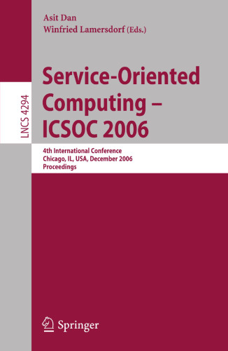 Service-Oriented Computing - ICSOC 2006: 4th International Conference, Chicago, IL, USA, December 4-7, Proceedings (Lecture Notes in Computer Science, 4294)