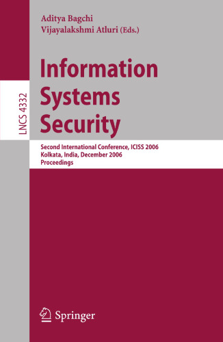 Information Systems Security: Second International Conference, ICISS 2006, Kolkata, India, December 19-21, 2006, Proceedings (Lecture Notes in Computer Science, 4332)