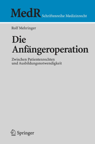Die Anfängeroperation: Zwischen Patientenrechten und Ausbildungsnotwendigkeit (MedR Schriftenreihe Medizinrecht)