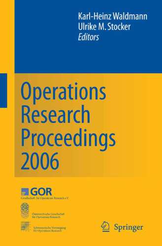 Operations Research Proceedings 2006: Selected Papers of the Annual International Conference of the German Operations Research Society (GOR), Jointly Organized ... Swiss Society of Operations Research (SVOR)
