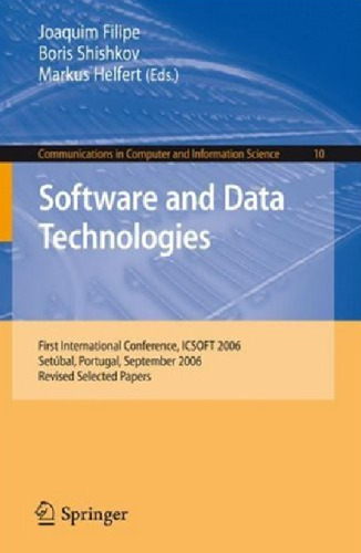 Software and Data Technologies: First International Conference, ICSOFT 2006, Setúbal, Portugal, September 11-14, 2006, Revised Selected Papers (Communications in Computer and Information Science)