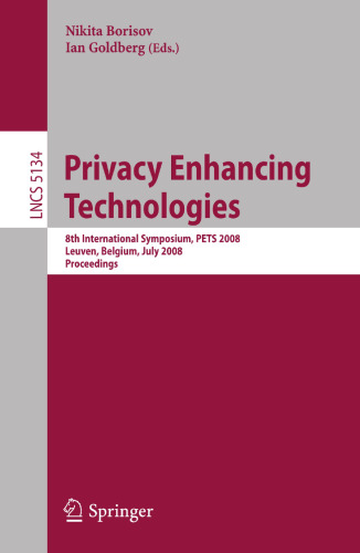 Privacy Enhancing Technologies: 8th International Symposium, PETS 2008 Leuven, Belgium, July 23-25, 2008 Proceedings (Lecture Notes in Computer Science, 5134)