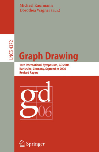 Graph Drawing: 14th International Symposium, GD 2006, Karlsruhe, Germany, September 18-20, 2006, Revised Papers (Lecture Notes in Computer Science, 4372)