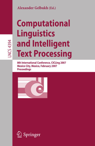 Computational Linguistics and Intelligent Text Processing: 8th International Conference, CICLing 2007, Mexico City, Mexico, February 18-24, 2007, Proceedings (Lecture Notes in Computer Science, 4394)