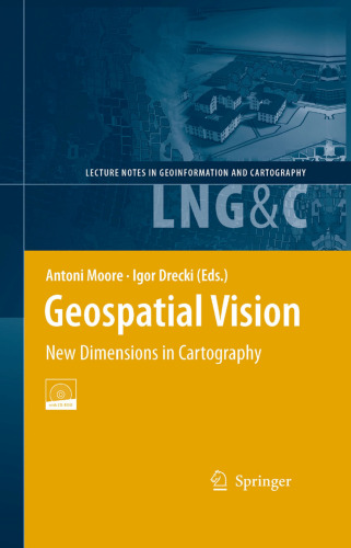 Geospatial Vision: New Dimensions in Cartography (Lecture Notes in Geoinformation and Cartography)