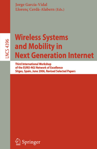 Wireless Systems and Mobility in Next Generation Internet: Third International Workshop of the EURO-NGI Network of Excellence, Sitges, Spain, June ... (Lecture Notes in Computer Science, 4396)