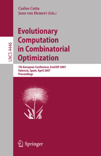 Evolutionary Computation in Combinatorial Optimization: 7th European Conference, EvoCOP 2007, Valencia, Spain, April 11-13, 2007, Proceedings (Lecture Notes in Computer Science, 4446)