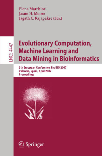 Evolutionary Computation, Machine Learning and Data Mining in Bioinformatics: 5th European Conference, EvoBIO 2007, Valencia, Spain, April 11-13, ... (Lecture Notes in Computer Science, 4447)