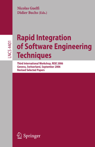 Rapid Integration of Software Engineering Techniques: Third International Workshop, RISE 2006, Geneva, Switzerland, September 13-15, 2006. Revised ... (Lecture Notes in Computer Science, 4401)