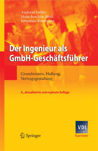 Der Ingenieur als GmbH-Geschäftsführer: Grundwissen, Haftung, Vertragsgestaltung