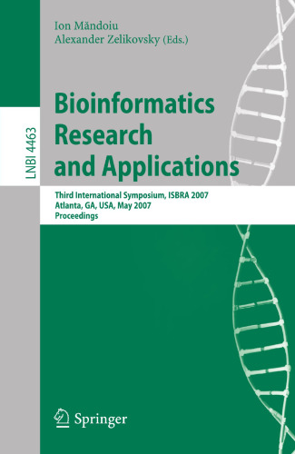 Bioinformatics Research and Applications: Third International Symposium,ISBRA 2007, Atlanta, GA, USA, May 7-10, 2007, Proceedings (Lecture Notes in Computer Science, 4463)
