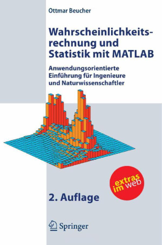 Wahrscheinlichkeitsrechnung und Statistik mit MATLAB: Anwendungsorientierte Einführung für Ingenieure und Naturwissenschaftler, 2.Auflage