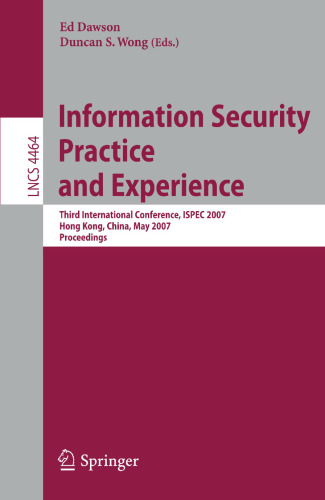 Information Security Practice and Experience: Third International Conference, ISPEC 2007, Hong Kong, China, May 7-9, 2007, Proceedings (Lecture Notes in Computer Science, 4464)