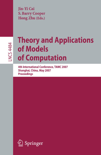 Theory and Applications of Models of Computation: 4th International Conference, TAMC 2007, Shanghai, China, May 22-25, 2007, Proceedings (Lecture Notes in Computer Science, 4484)