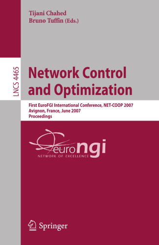 Network Control and Optimization: First EuroFGI International Conference, NET-COOP 2007, Avignon, France, June 5-7, 2007, Proceedings (Lecture Notes in Computer Science, 4465)
