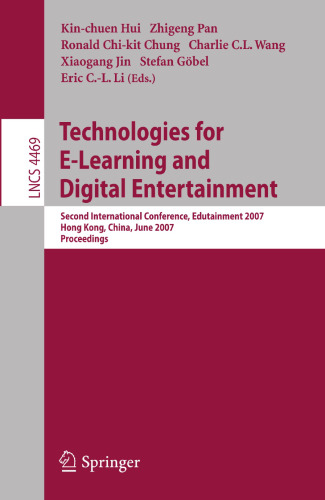 Technologies for E-Learning and Digital Entertainment: Second International Conference, Edutainment 2007, Hong Kong, China, June 11-13, 2007, Proceedings (Lecture Notes in Computer Science, 4469)