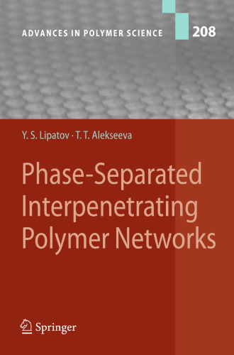 Phase-Separated Interpenetrating Polymer Networks (Advances in Polymer Science, 208)