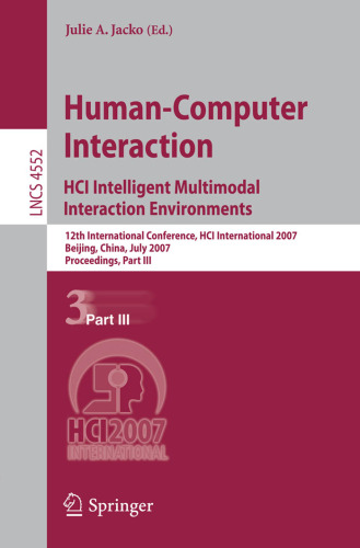 Human-Computer Interaction.HCI Intelligent Multimodal Interaction Environments: 12th International Conference, HCI International 2007, Beijing, China, ... Programming and Software Engineering)