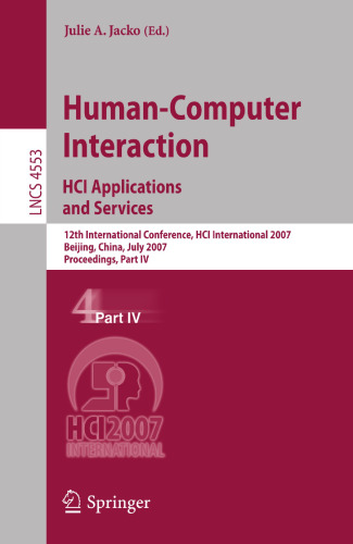 Human-Computer Interaction. HCI Applications and Services: 12th International Conference, HCI International 2007, Beijing, China, July 22-27, 2007, ... IV (Lecture Notes in Computer Science, 4553)