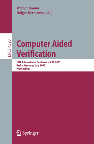 Computer Aided Verification: 19th International Conference, CAV 2007, Berlin, Germany, July 3-7, 2007, Proceedings (Lecture Notes in Computer Science, 4590)