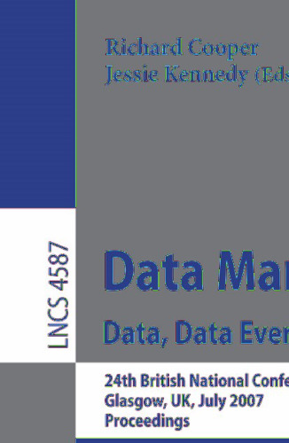 Data Management. Data, Data Everywhere: 24th British National Conference on Databases, BNCOD 24, Glasgow, UK, July 3-5, 2007, Proceedings (Lecture Notes in Computer Science, 4587)