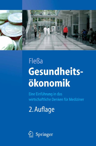 Gesundheitsökonomik: Eine Einführung in das wirtschaftliche Denken für Mediziner (Springer-Lehrbuch) (German Edition)