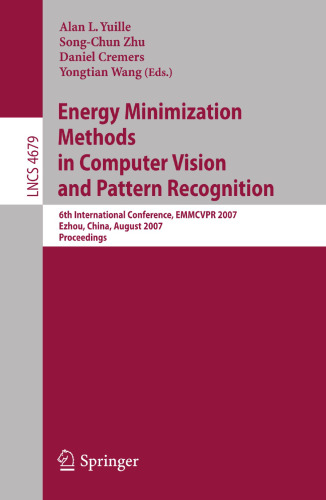 Energy Minimization Methods in Computer Vision and Pattern Recognition: 6th International Conference, EMMCVPR 2007, Ezhou, China, August 27-29, 2007, ... (Lecture Notes in Computer Science, 4679)